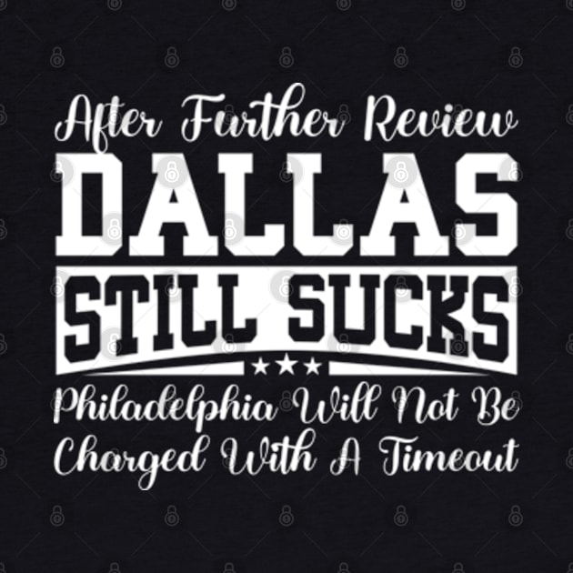 After Further Review Dallas Still Sucks Philadelphia Football Fan by RiseInspired